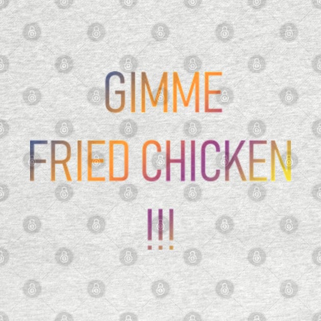 Gimme Fried Chicken by ZNEVA